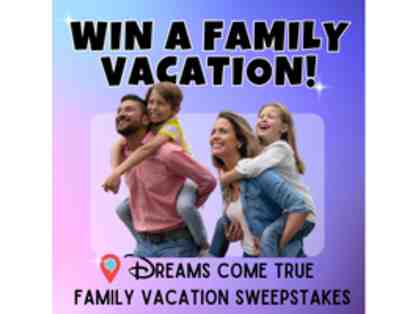 Dreams Come True Family Vacation Sweepstakes