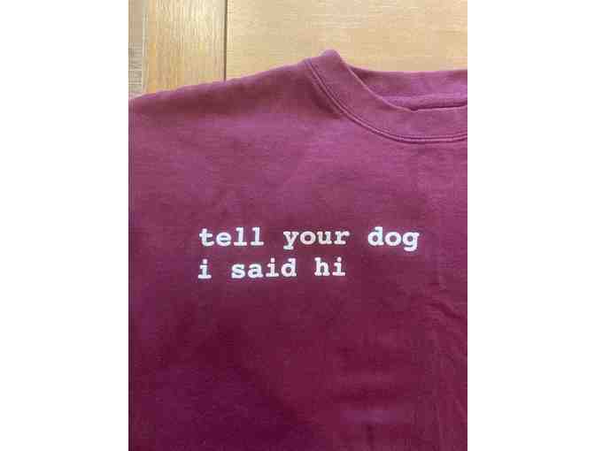 Tell Your Dog I Said Hi Sweatshirt (Unisex Medium)