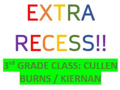 3rd Grade/Cullen, Burns, Kiernan: 30 minutes of Extra Recess for Entire Class