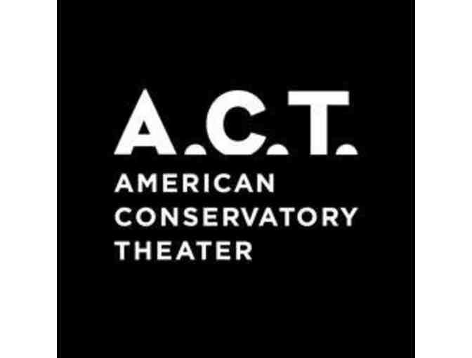 American Conservatory Theater- 2 tickets