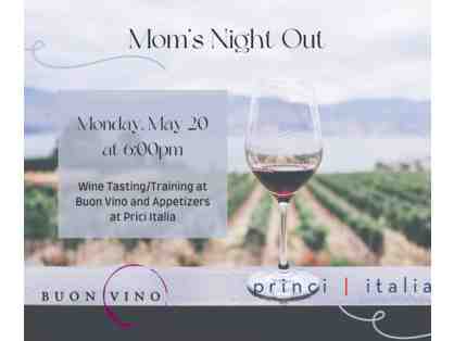 Mom's Night Out with Wine Tasting/Training at Buon Vino and Appetizers at Princi Itilia
