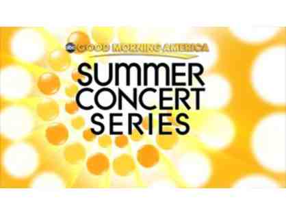 Good Morning America 2015 Summer Concert Series - 4 VIP Tickets to EVERY Friday concert