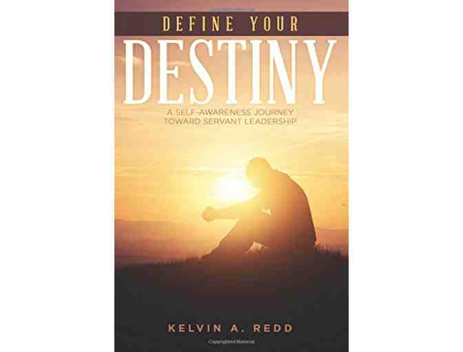Define Your Destiny: A Self-Awareness Journey Toward Servant Leadership by Kelvin A. Redd