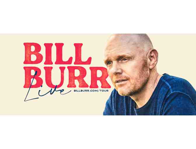 Bill Burr Live - (2) Tickets