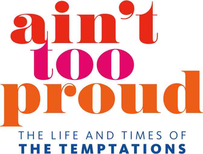 AIN'T TOO PROUD: THE LIFE AND TIMES OF THE TEMPTATIONS | 2 Tickets