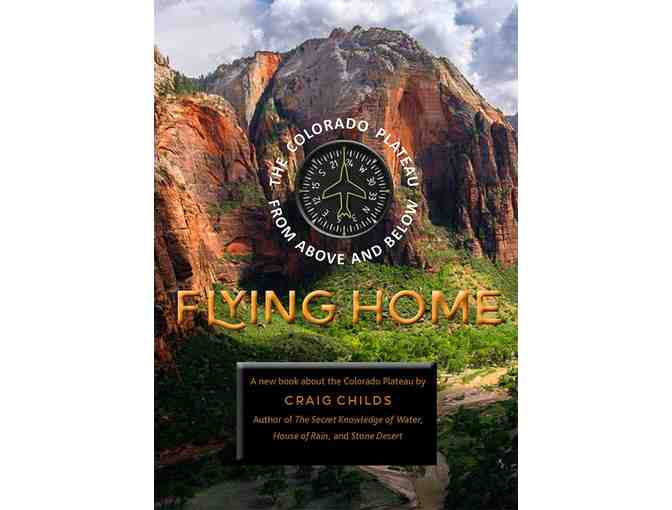 'Flying Home: The Colorado Plateau from Above and Below' by Craig Childs - Donated by CNHA